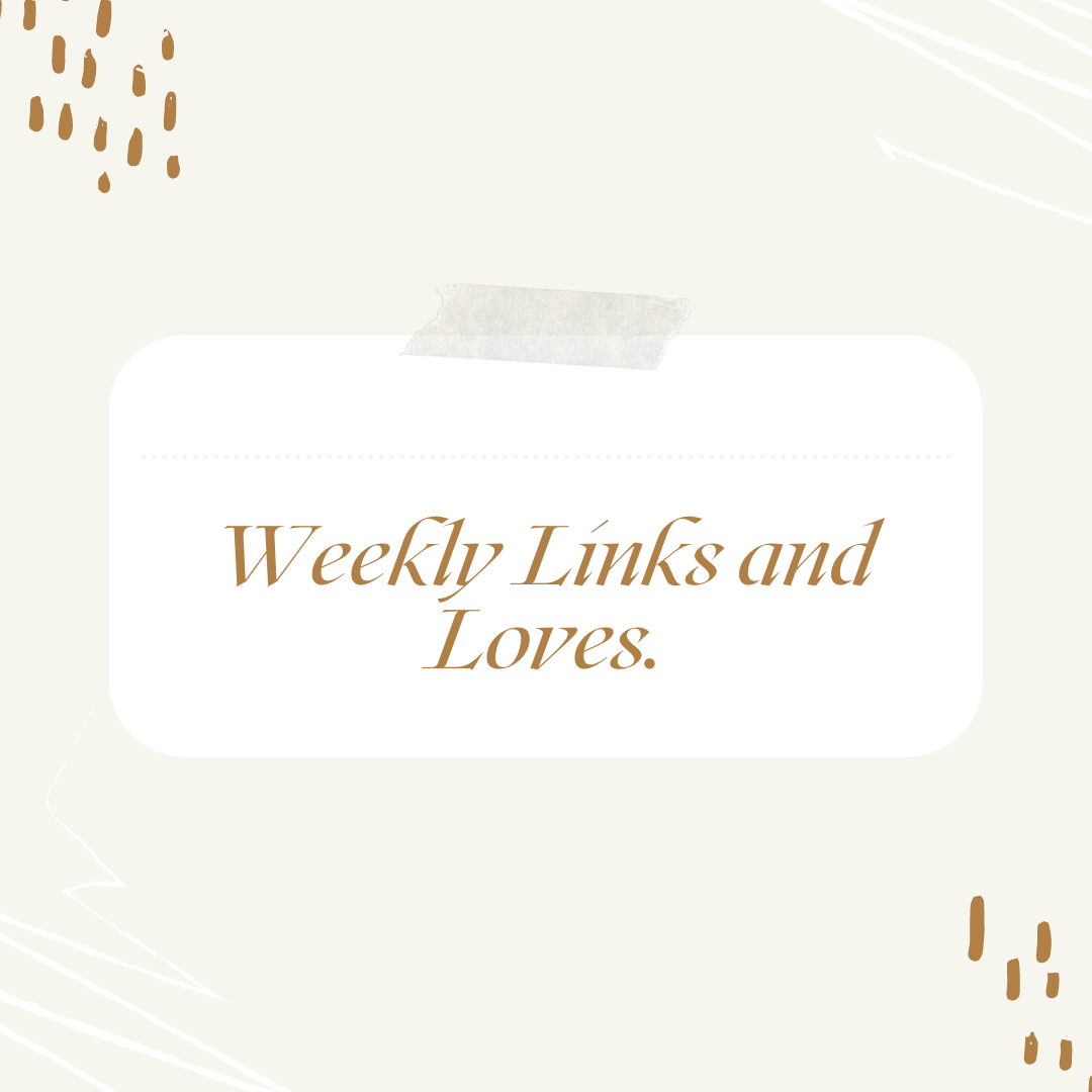 Weekly Links & Loves