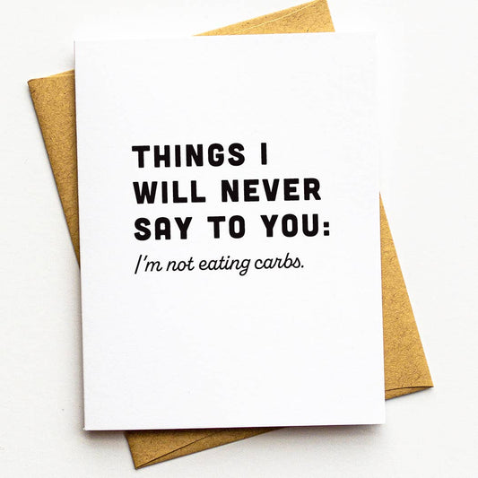 Funny Carbs Card - Things I Will Never Say To You
